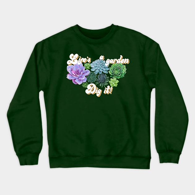 Life's a Garden...Dig it! Crewneck Sweatshirt by Screen Fiend Merch